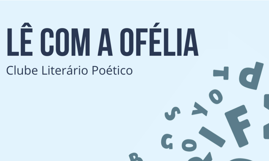 Clube Literário Poético Lê com a Ofélia,  dinamizado por Simone Martins | julho 2025