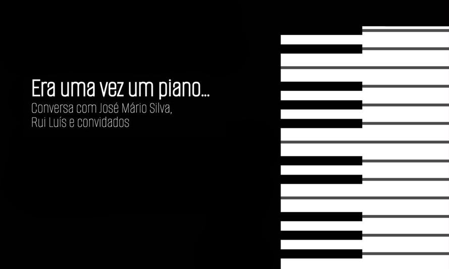 Era uma vez um piano... Conversa com José Mário Silva, Rui Luís e convidados | maio 2025